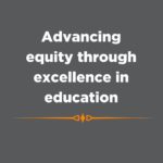 Advancing equity through excellence in education